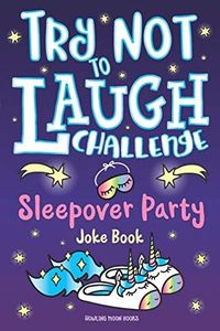 Try Not to Laugh Challenge Sleepover Party Joke Book: for Girls! Sleepover Party Game, Fun Slumber Party Activities, Funny Jokes & Interactive Game to ... Slumber Party Gift for Ages 6+ Years Old