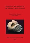 Sasanian Clay Sealings in the Bandar Abbas Museum: 2819 (British Archaeological Reports International Series)