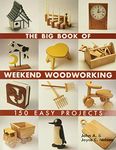 Big Book of Weekend Woodworking: 150 Easy Projects (Big Book of ... Series)