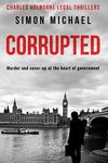 Corrupted: Murder and cover-up at the heart of government (Charles Holborne Legal Thrillers Book 4)