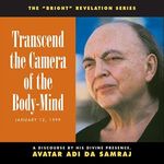 Transcend the Camera of the Body-Mind