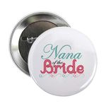 CafePress Nana Of The Bride 2.25 Button 2.25" Button, White, One Size