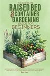 The Complete Raised Bed and Container Gardening Guide for Beginners: Become Self-Sufficient, Grow Food All Year Round, and Build Your First Raised Bed for Under $150