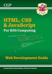 New KS3 Computing: HTML, CSS & JavaScript Web Development Guide w/ Online Ed, Coding Files & Videos: for Years 7, 8 and 9 (CGP KS3 Computing)