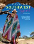 Crochet Southwest Spirit: Over 20 Bohemian Crochet Patterns Inspired by the American Southwest