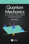 QUANTUM MECHANICS : AN INTRODUCTION FOR DEVICE PHYSICISTS AND ELECTRICAL ENGINEERS, 3RD EDITION