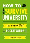 How to Survive University: An Essential Pocket Guide