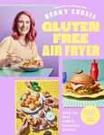 Gluten Free Air Fryer: Over 100 Fast, Simple, Delicious Recipes