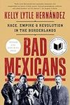 Bad Mexicans: Race, Empire, and Rev