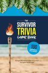 The Survivor Trivia Game Book: Trivia for the Ultimate Fan of the TV Show