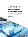 Advanced PLC Hardware & Programming: Hardware and Software Basics, Advanced Techniques & Allen-Bradley and Siemens Platforms