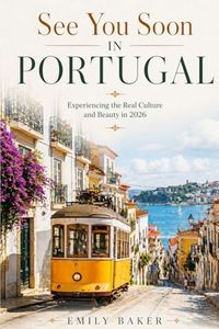 See You Soon in Portugal: Experiencing the Real Culture and Beauty in 2026