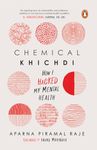 Chemical Khichdi: How I Hacked My Mental Health | Part memoir & part self-help & therapy guide