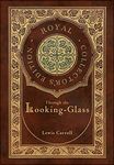 Through the Looking-Glass (Royal Collector's Edition) (Illustrated) (Case Laminate Hardcover with Jacket)