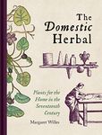 Domestic Herbal, The – Plants for the Home in the Seventeenth Century