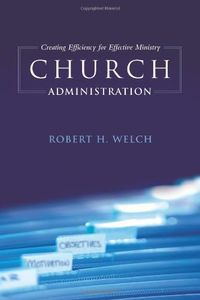 Church Administration: Creating Efficiency for Effective Ministry