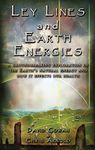 Ley Lines and Earth Energies: A Groundbreaking Exploration of the Earth's Natural Energy and How it Effects our Health