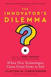 The Innovator's Dilemma, with a New Foreword: When New Technologies Cause Great Firms to Fail