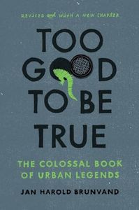 Too Good To Be True: The Colossal Book of Urban Legends
