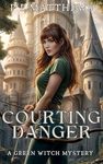 Courting Danger: A Green Witch Mystery