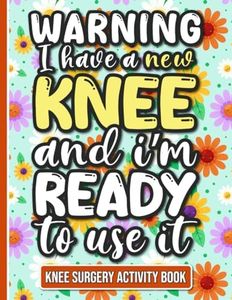 I Have a New Knee and I'm Ready to Use It - Knee Surgery Activity Book: Fun and Engaging Activities for Women Recovering from Knee Surgery (With Over 90 Puzzles and Games)