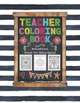 Teacher Coloring Book: Great Teacher Gift to Show Appreciation and for Stress Relief