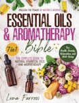 The Essential Oils and Aromatherapy Bible: [7 in 1] Unleash the Power of Nature's Aromas | The Complete Guide to Natural Essential Oils and Aromatherapy for Health, Beauty, Relaxation, and Well-Being