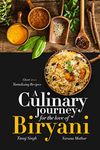 A Culinary Journey for the Love of Biryani : Over 100 Tantalizing Recipes