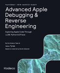 Advanced Apple Debugging & Reverse Engineering (Fourth Edition): Exploring Apple Code Through LLDB, Python & DTrace