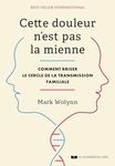 CETTE DOULEUR N'EST PAS LA MIENNE :COMMENT BRISER LE CERCLE DE LA TRANSMISSION FAMILIALE