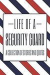 Life of a Security Guard A Collection of Stories and Quotes: Security Guard Notebook or Journal - Dotted Pages - Office Equipment& Supplies - Funny Security Guard Gift Idea for Christmas or Birthday