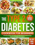 Type 2 Diabetes Cookbook for Beginners: 2100 Days of Easy, Low-Carb, Low-Sugar Recipes for Blood Sugar Control and Weight Loss Support | Includes a 60-Day Meal Plan for Lasting Health
