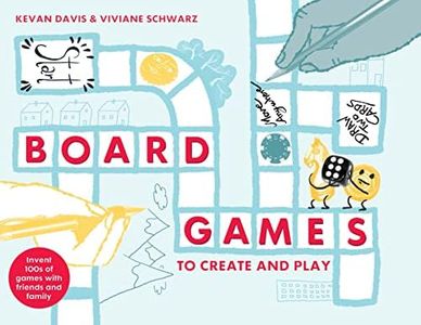 Board Games To Create And Play: Invent Hundreds Of Games About Everything, For Everyone, Everywhere