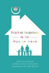 Positive Parenting in the Muslim Home