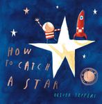 How to Catch a Star: Celebrate twenty years of the modern classic illustrated picture-book adventure for children!