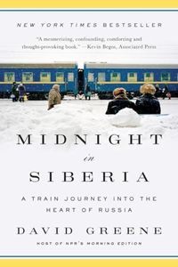 Midnight in Siberia: A Train Journey into the Heart of Russia