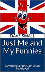 Just Me and My Funnies: 56 varieties of BritCom what I have loved