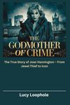 The Godmother of Crime: The True Story of Joan Hannington – From Jewel Thief to Icon