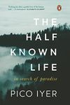 The Half Known Life: In Search of Paradise