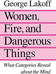 Women, Fire, and Dangerous Things: What Categories Reveal about the Mind
