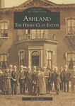 Ashland: The Henry Clay Estate (Images of America)