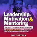 Leadership, Motivation & Mentoring: