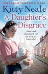 A Daughter’s Disgrace: An absolutely heartbreaking saga from the Sunday Times bestselling author Kitty Neale