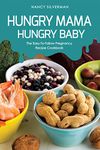 Hungry Mama, Hungry Baby: The Easy-To-Follow Pregnancy Recipe Cookbook