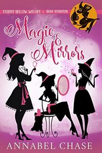 Magic & Mirrors (Starry Hollow Witches Book 17)