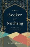 The Seeker Of Nothing: A Fable On Owning Your Life