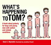 What's Happening to Tom?: A book about puberty for boys and young men with autism and related conditions: 1 (Sexuality and Safety with Tom and Ellie)