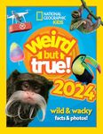 Weird but true! 2024: Old edition (National Geographic Kids)