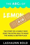 The Abcs of Lemonaid: The Story of a Family Who Goes the Extra Mile to Make the World a Better Place.