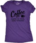 Crazy Dog T-shirts Womens Coffee Makes Me Feel Less Murdery T shirt Funny Sarcastic Caffeine (Heather Purple) - M